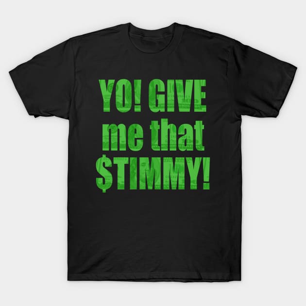 Stimulus Check - Yo! GIVE me that $TIMMY! T-Shirt by Duds4Fun